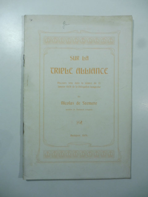 Sur la triple alliance. Discours tenu dans la seance du 15 Janvier 1904 de la Delegation Hongroise